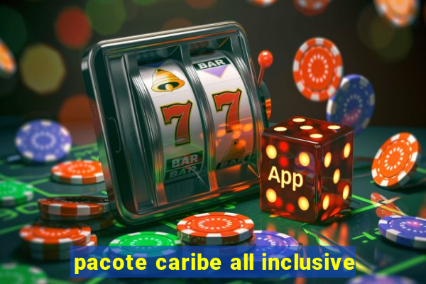 pacote caribe all inclusive