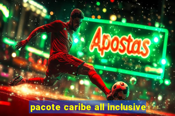 pacote caribe all inclusive