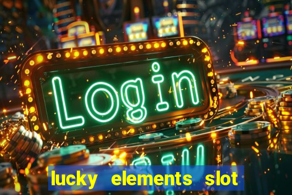 lucky elements slot free play