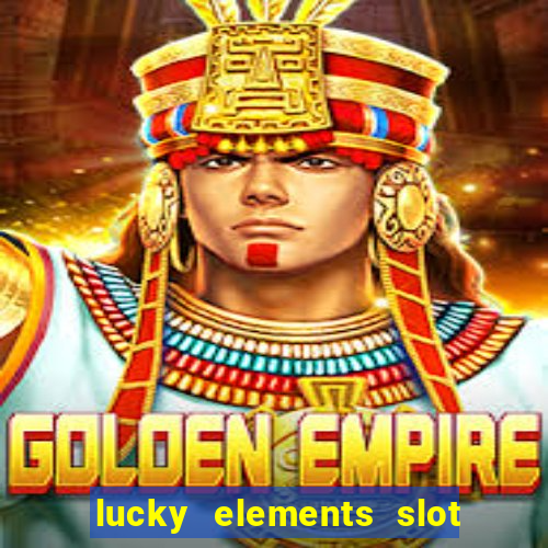 lucky elements slot free play