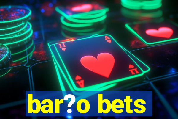 bar?o bets