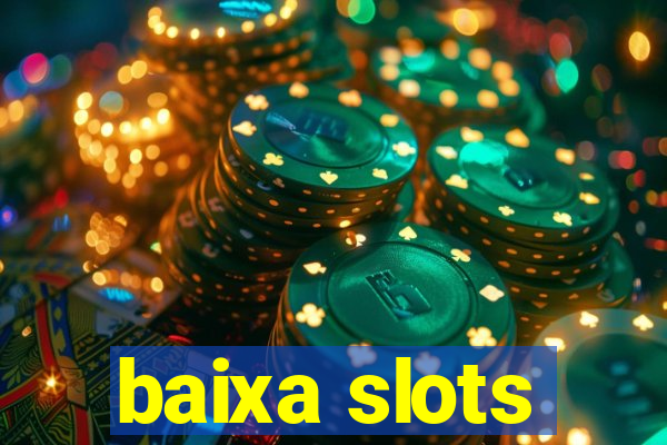 baixa slots