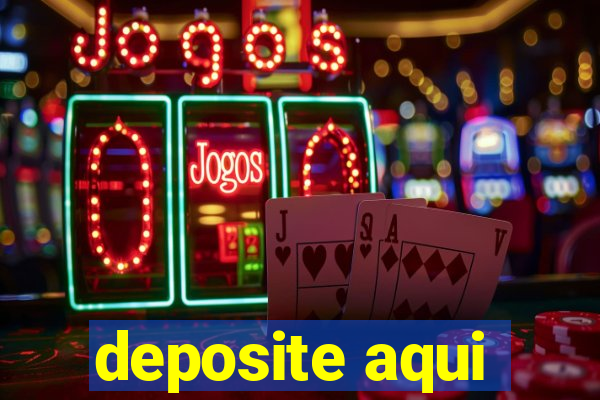 deposite aqui