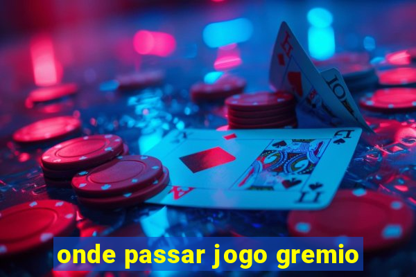 onde passar jogo gremio