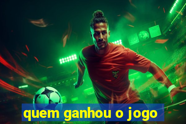 quem ganhou o jogo