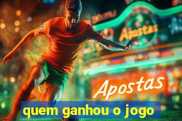 quem ganhou o jogo