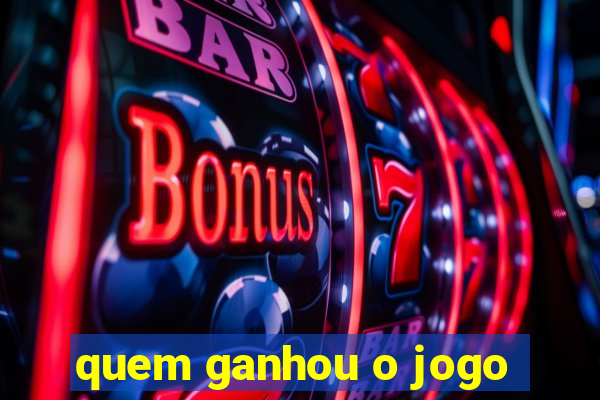 quem ganhou o jogo