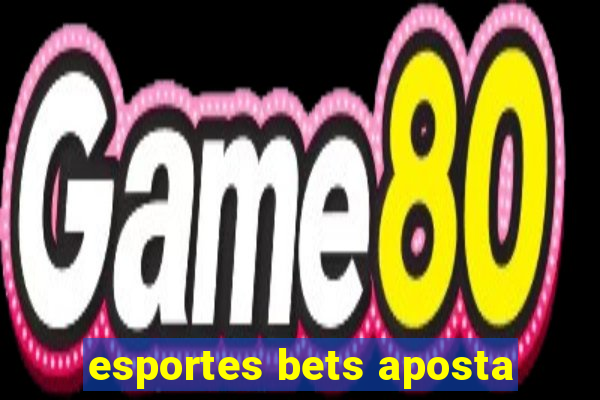 esportes bets aposta