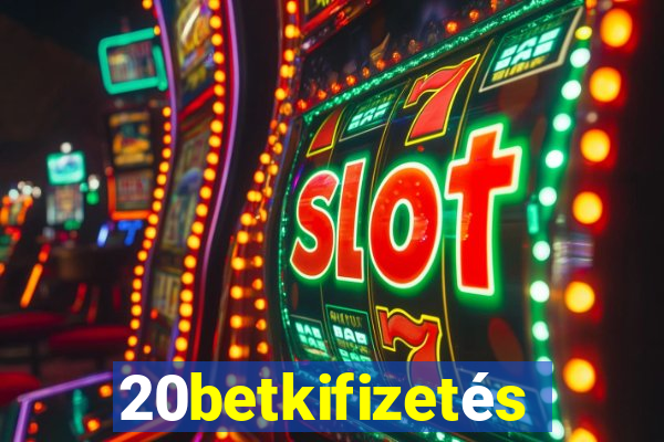 20betkifizetés