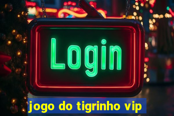 jogo do tigrinho vip