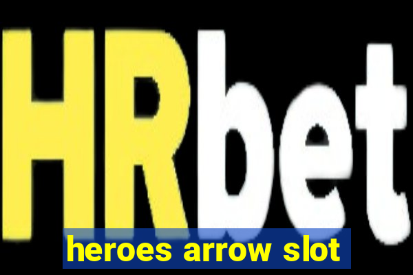 heroes arrow slot