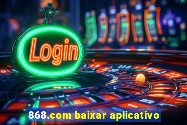 868.com baixar aplicativo