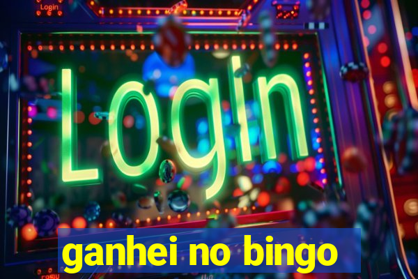 ganhei no bingo