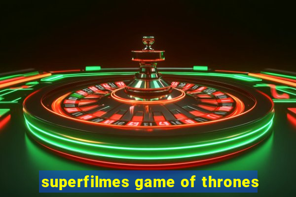 superfilmes game of thrones