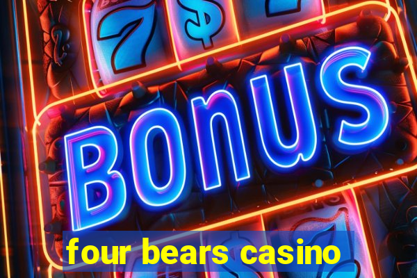 four bears casino