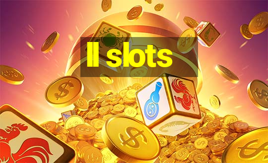 ll slots