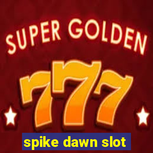 spike dawn slot