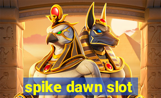 spike dawn slot