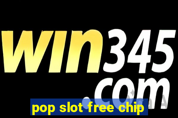 pop slot free chip