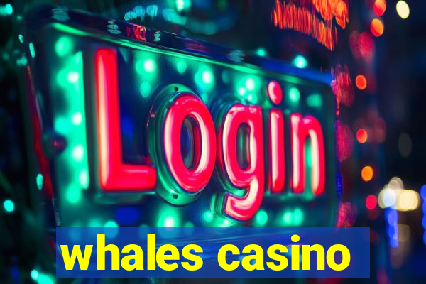 whales casino