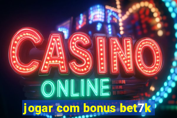 jogar com bonus bet7k