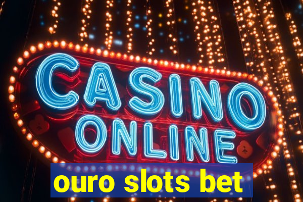 ouro slots bet