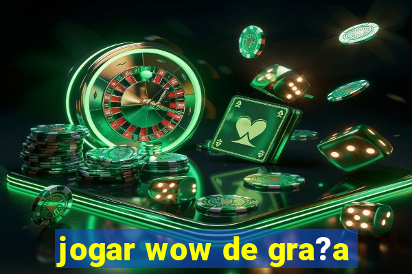 jogar wow de gra?a