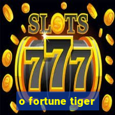 o fortune tiger