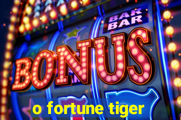 o fortune tiger