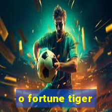 o fortune tiger