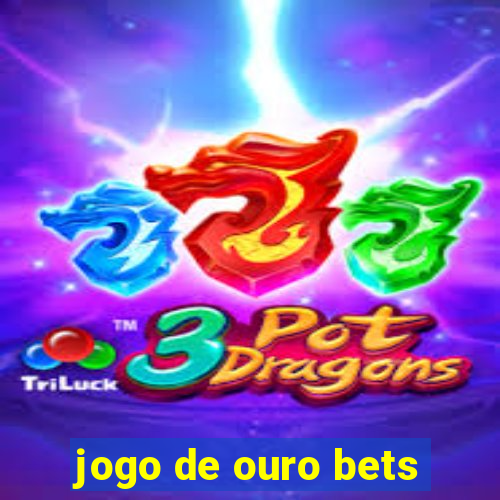 jogo de ouro bets