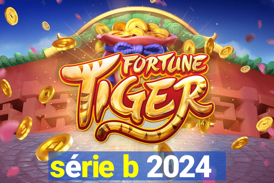 série b 2024