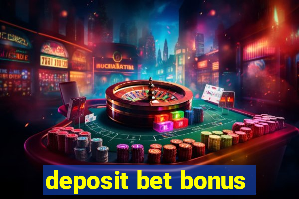 deposit bet bonus