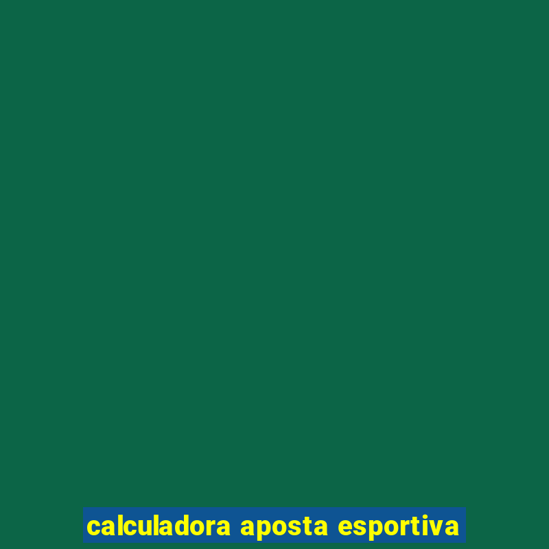 calculadora aposta esportiva