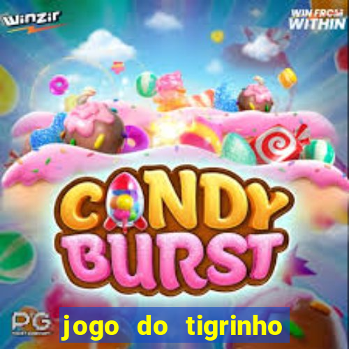 jogo do tigrinho que tá dando dinheiro