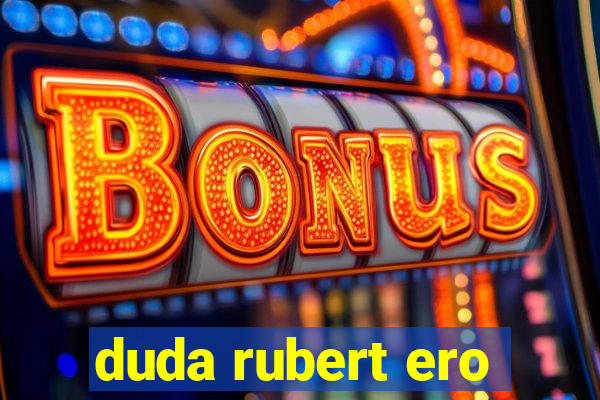 duda rubert ero