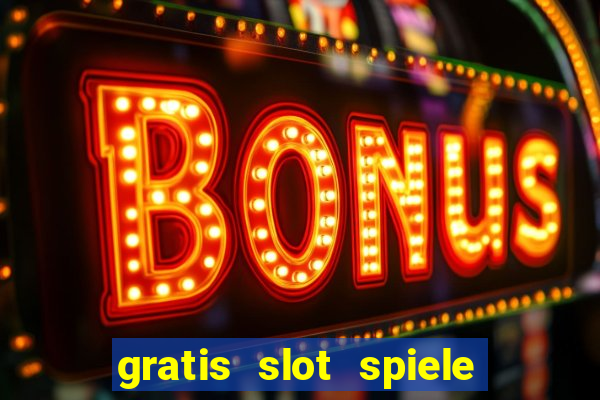 gratis slot spiele ohne anmelden