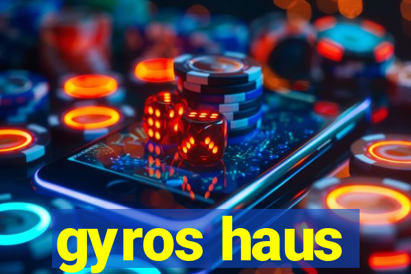 gyros haus