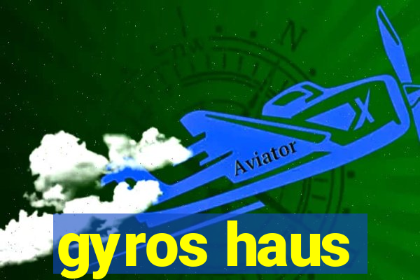 gyros haus