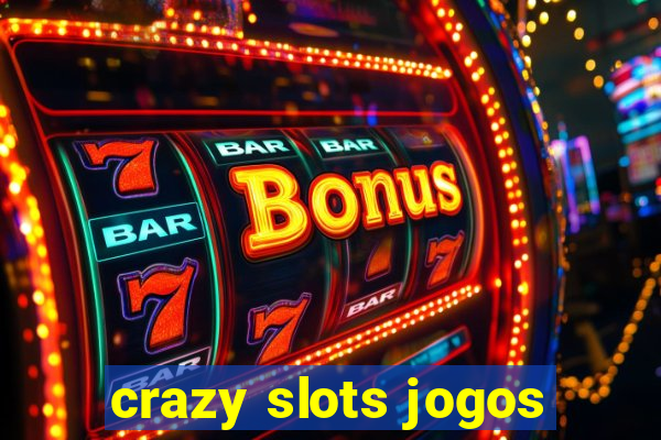 crazy slots jogos