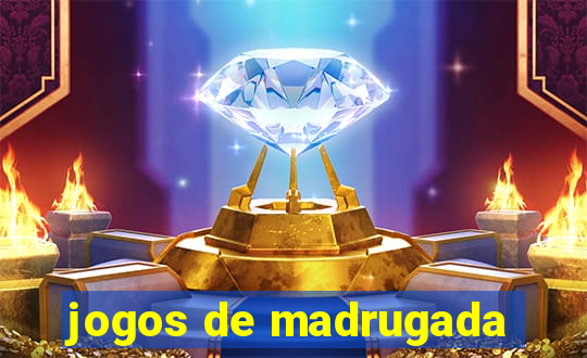 jogos de madrugada