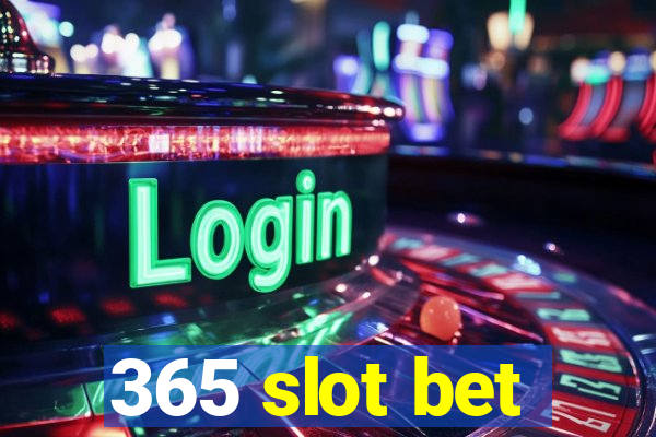 365 slot bet