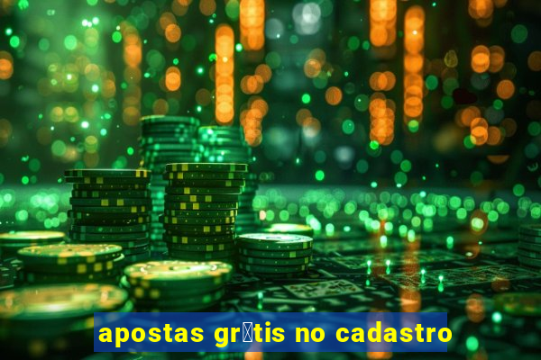 apostas gr谩tis no cadastro