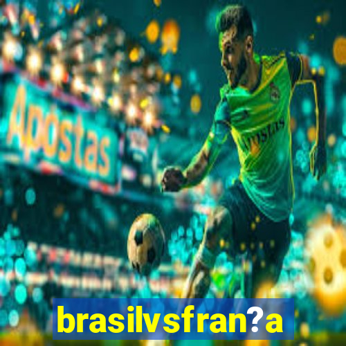 brasilvsfran?a