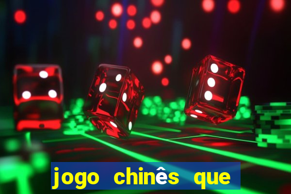 jogo chinês que ganha dinheiro