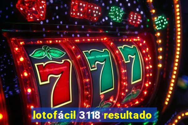 lotofácil 3118 resultado