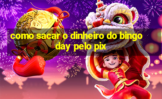 como sacar o dinheiro do bingo day pelo pix