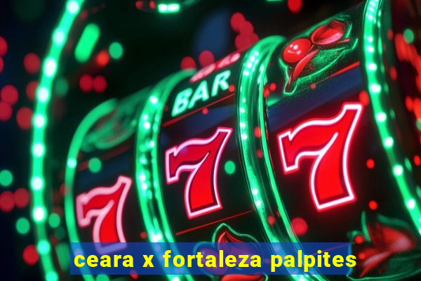 ceara x fortaleza palpites