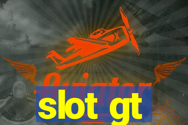 slot gt