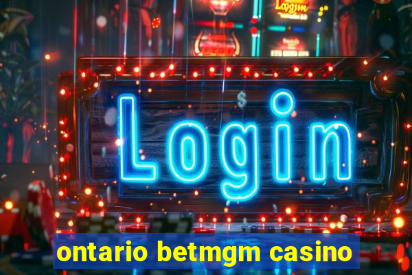 ontario betmgm casino